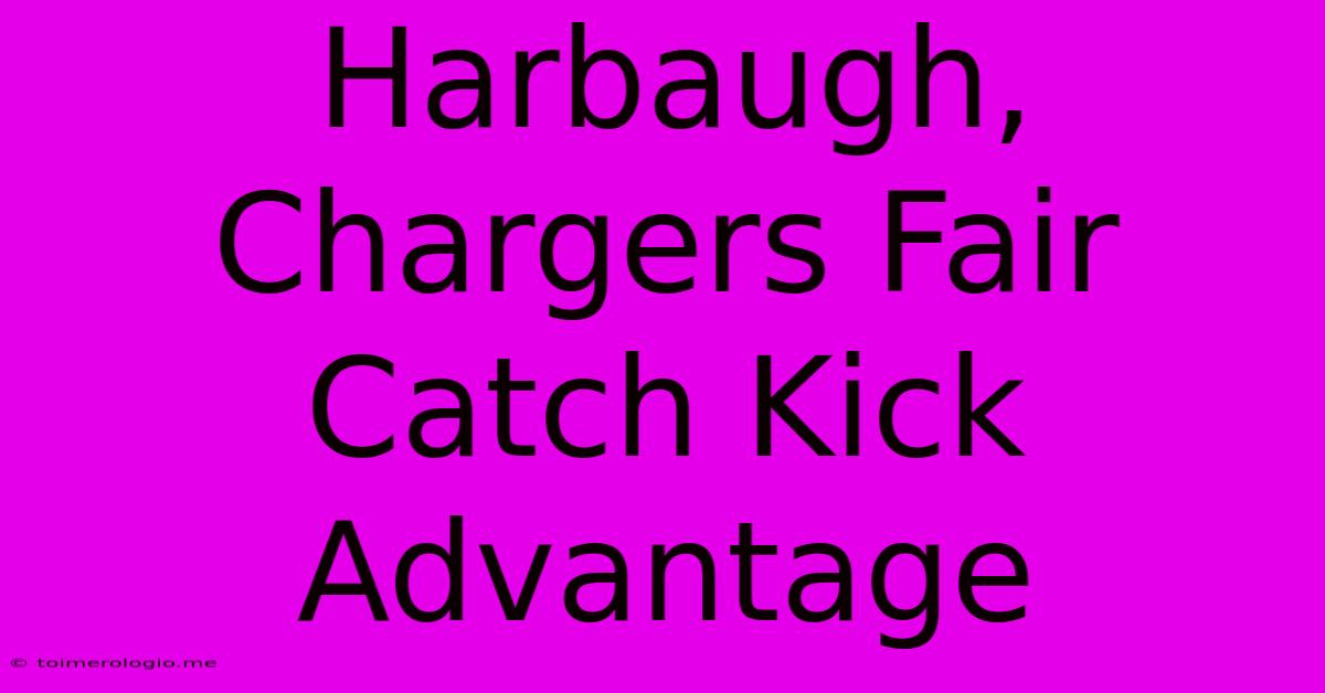 Harbaugh, Chargers Fair Catch Kick Advantage