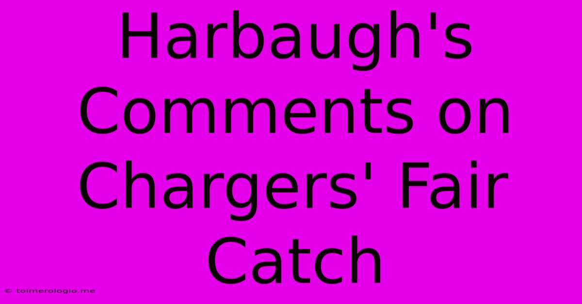 Harbaugh's Comments On Chargers' Fair Catch