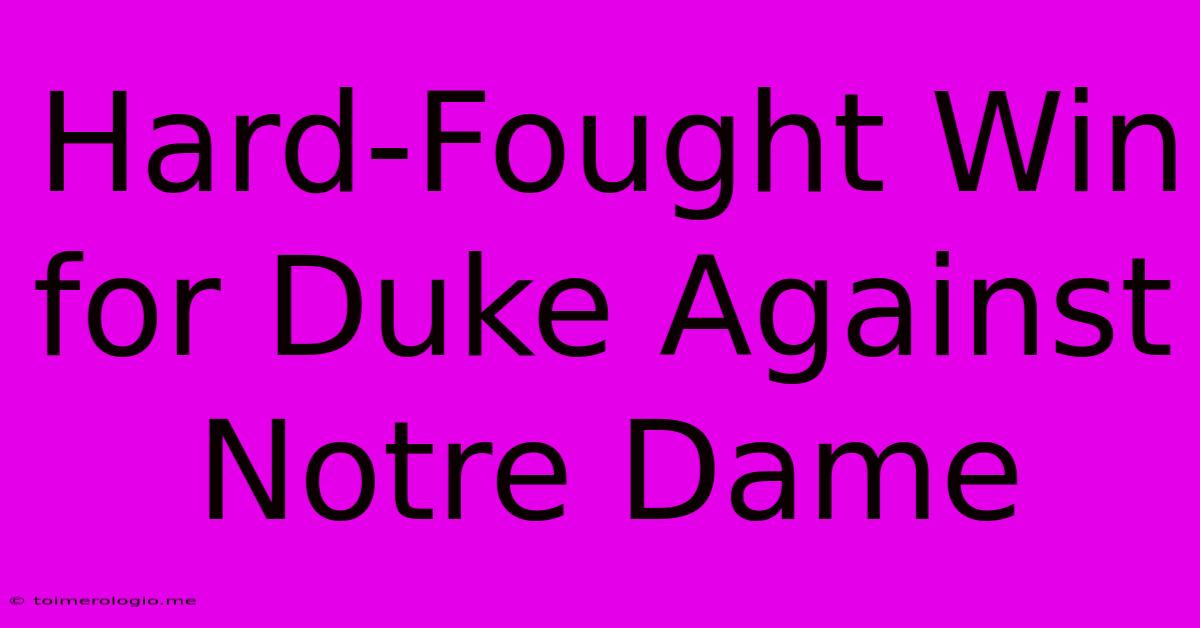 Hard-Fought Win For Duke Against Notre Dame