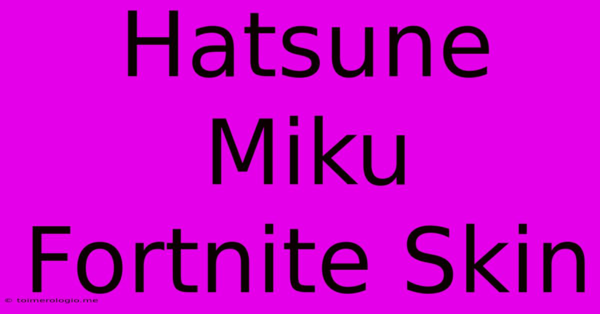 Hatsune Miku Fortnite Skin