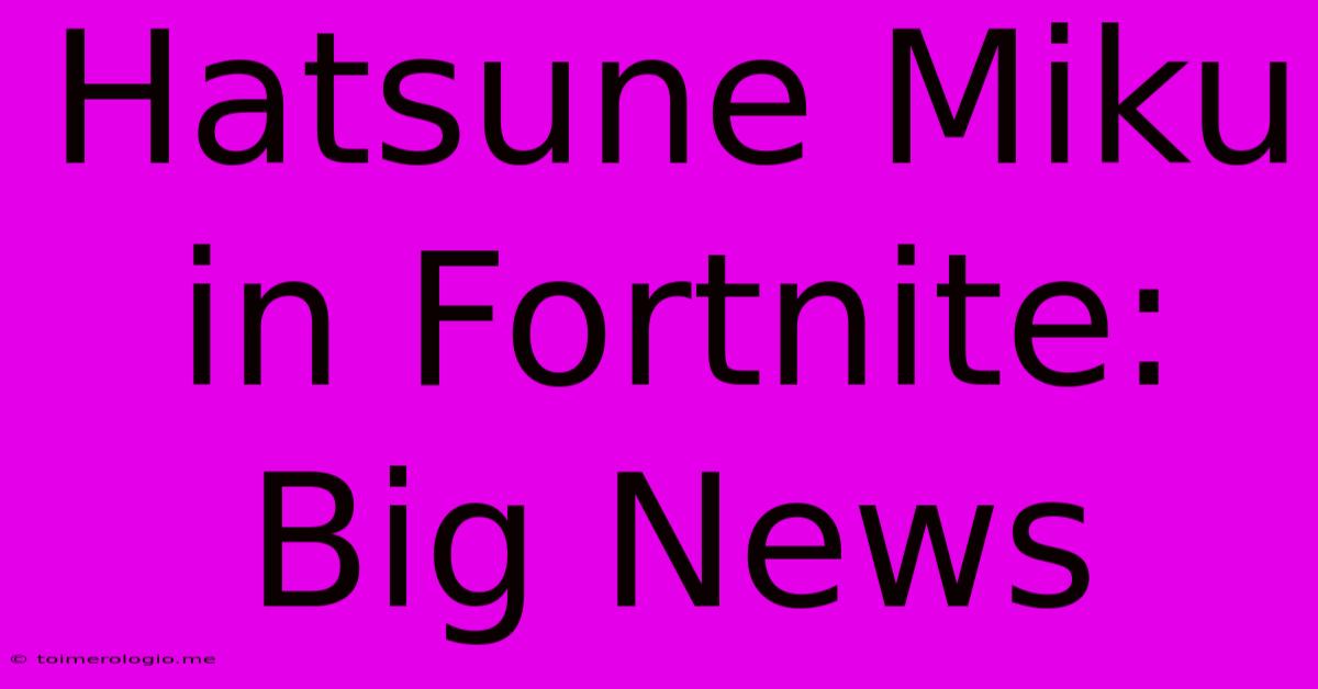 Hatsune Miku In Fortnite: Big News