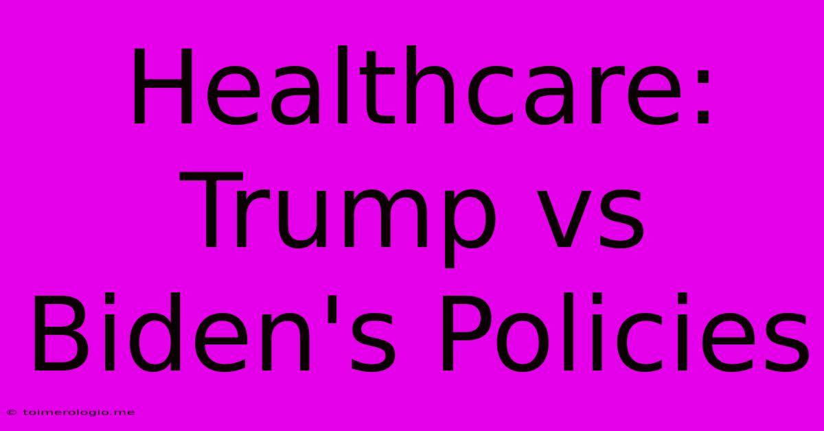 Healthcare: Trump Vs Biden's Policies