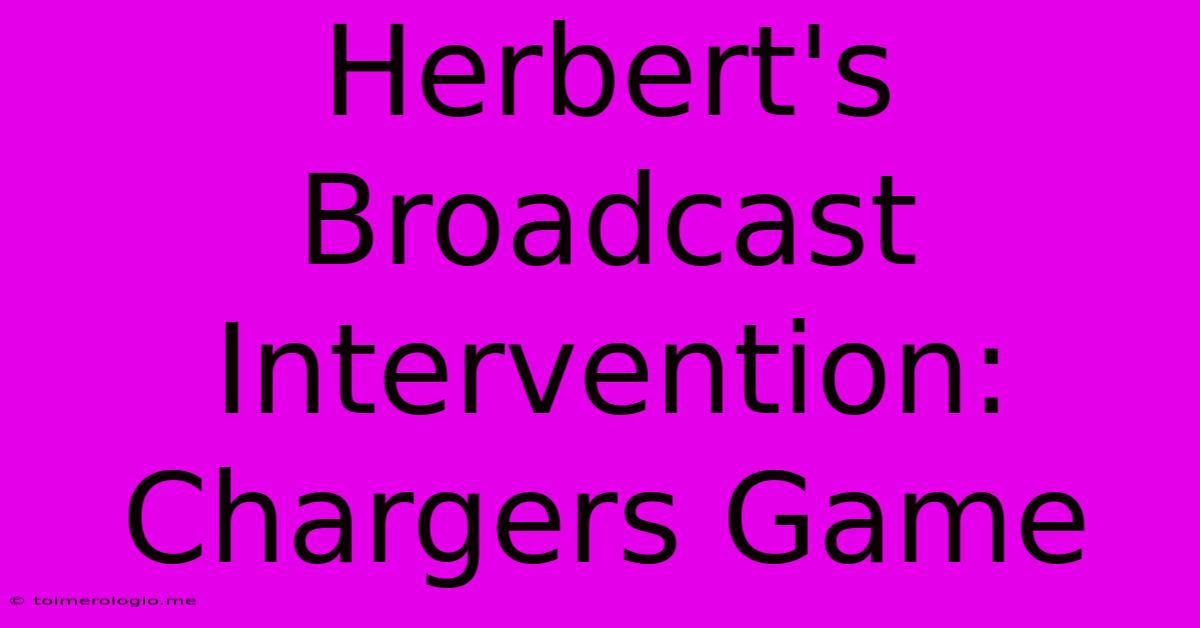 Herbert's Broadcast Intervention: Chargers Game