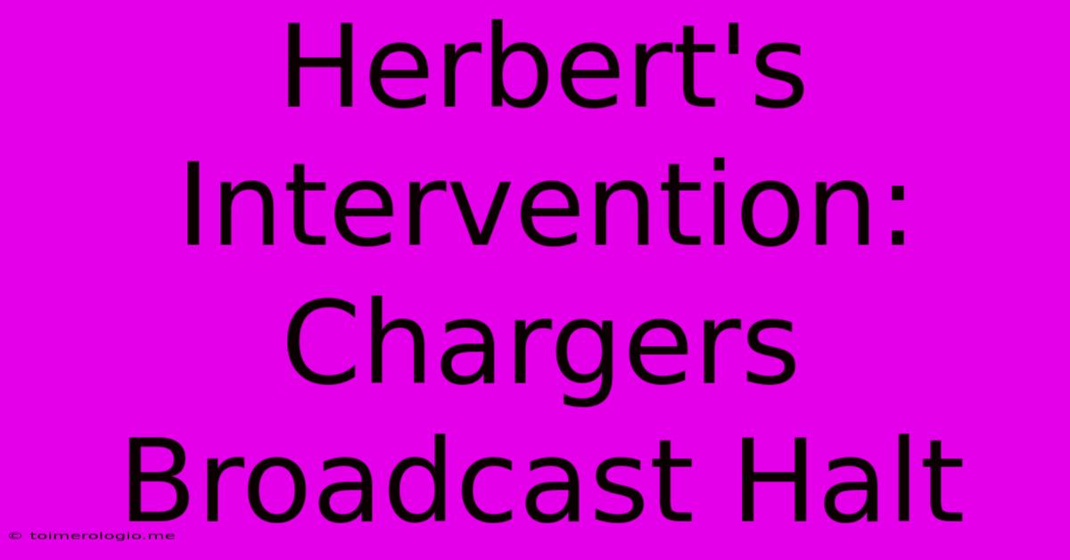 Herbert's Intervention: Chargers Broadcast Halt