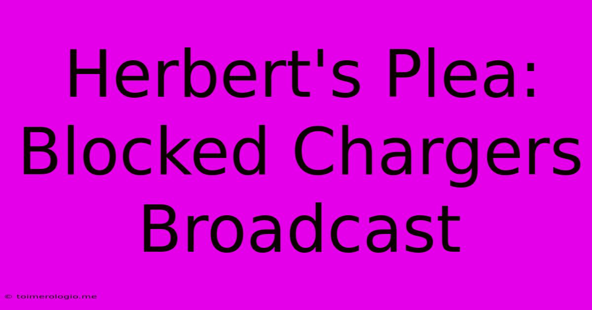 Herbert's Plea: Blocked Chargers Broadcast