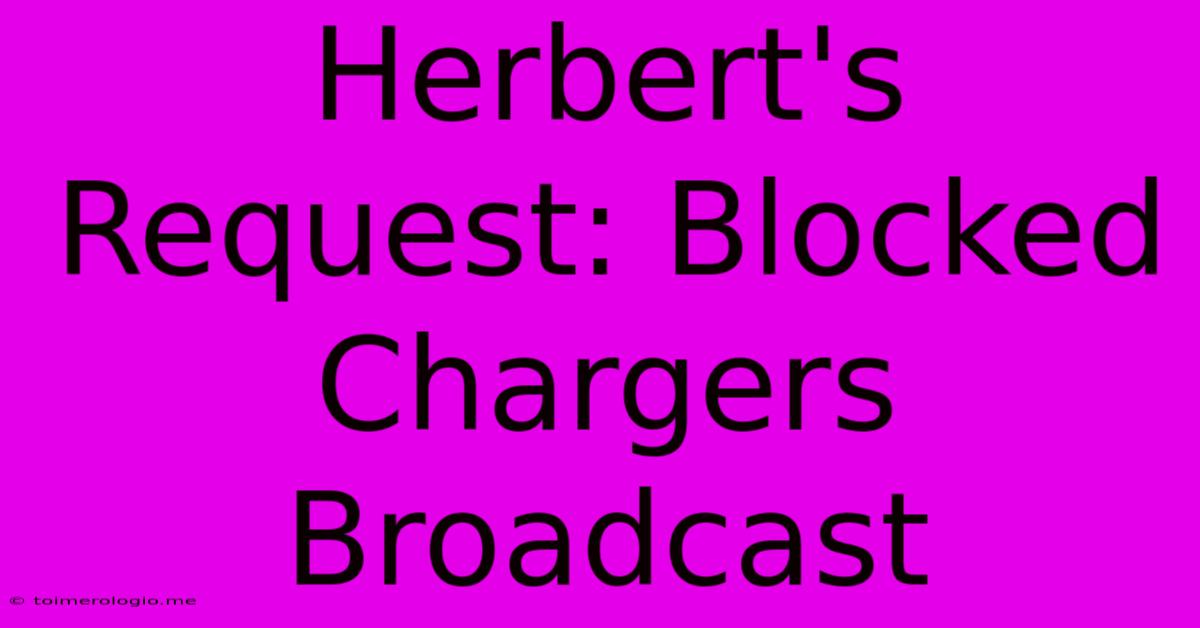 Herbert's Request: Blocked Chargers Broadcast