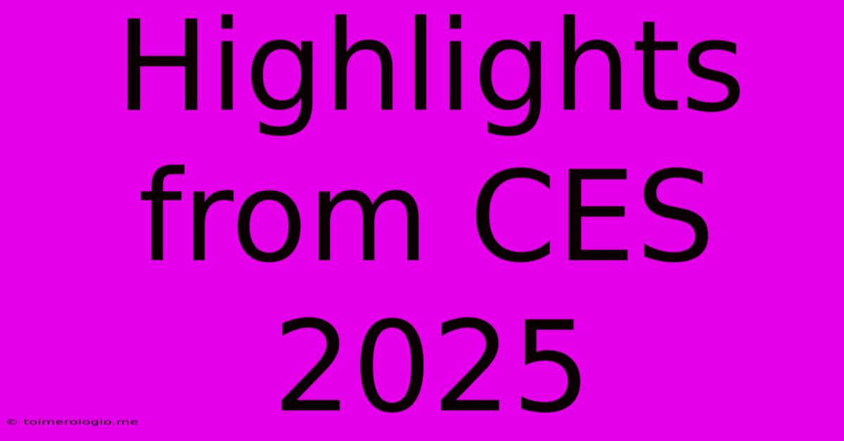 Highlights From CES 2025