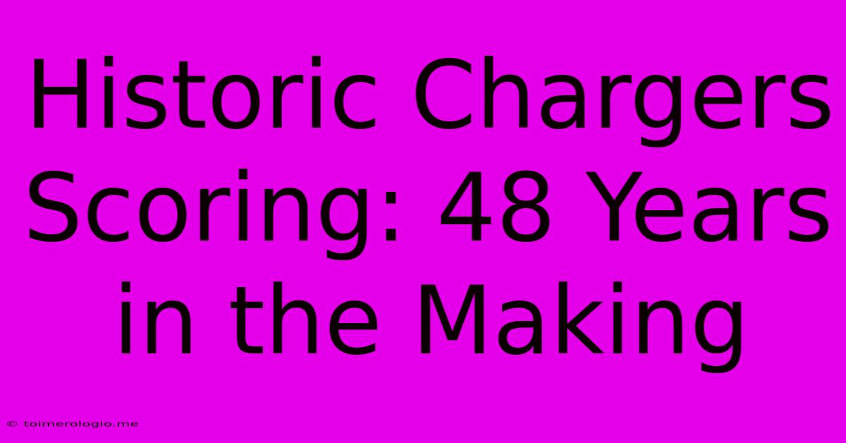 Historic Chargers Scoring: 48 Years In The Making