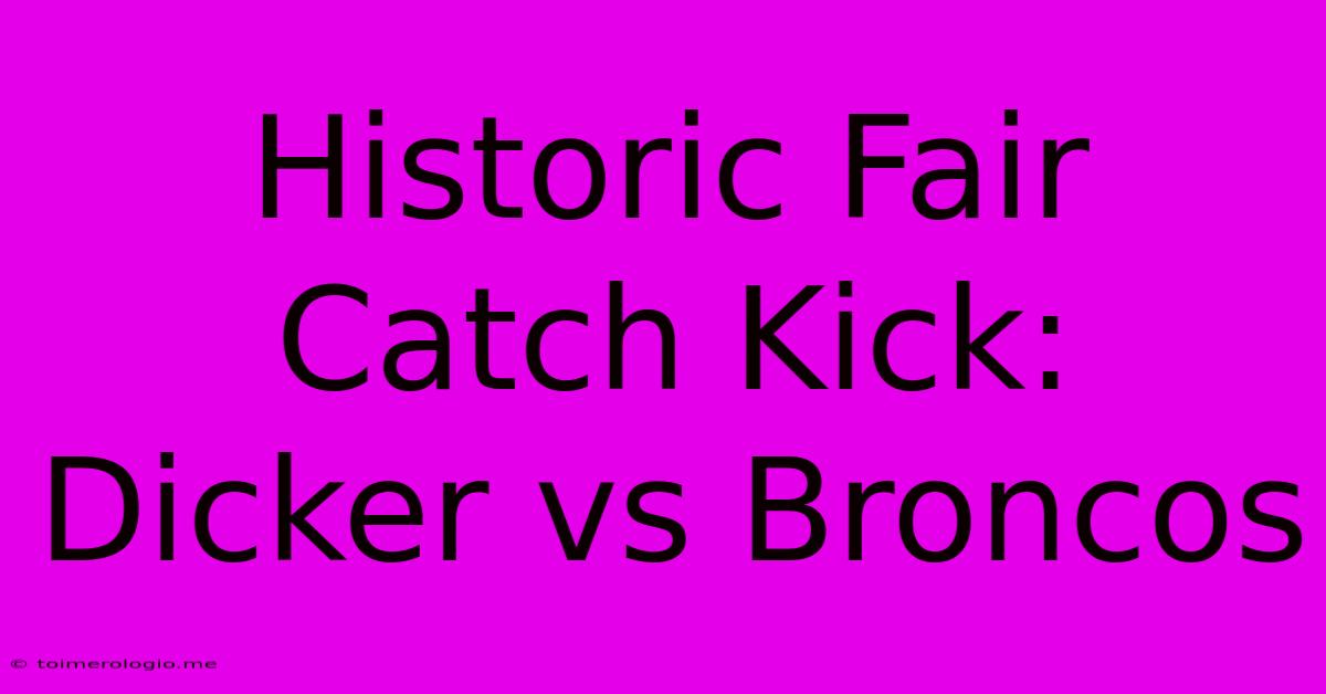 Historic Fair Catch Kick: Dicker Vs Broncos