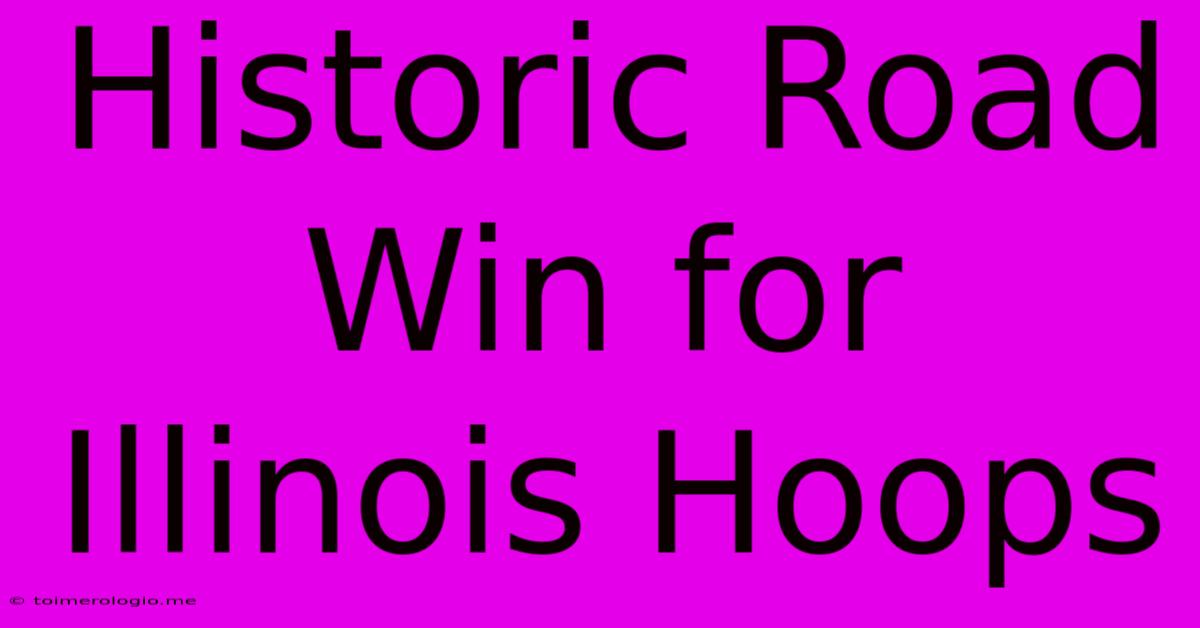 Historic Road Win For Illinois Hoops