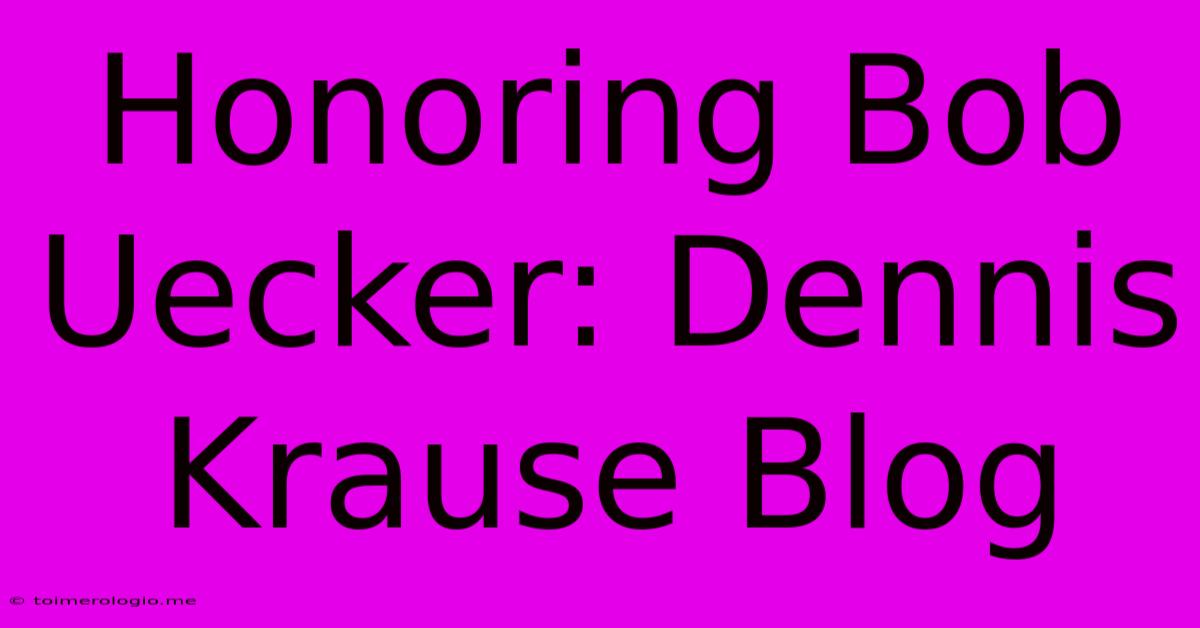 Honoring Bob Uecker: Dennis Krause Blog