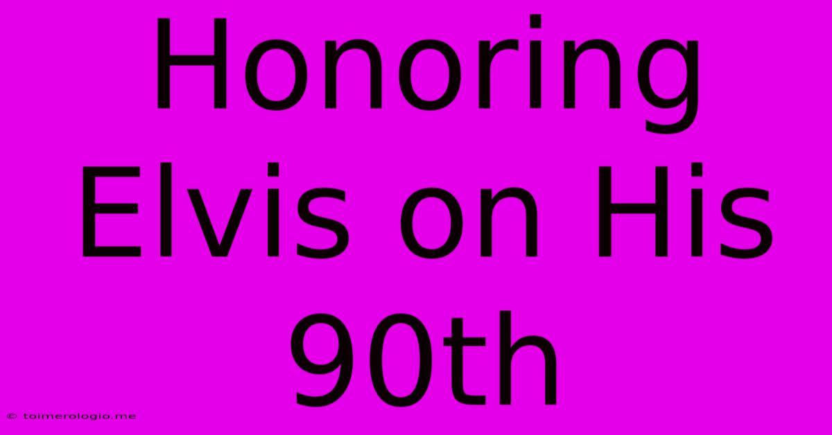 Honoring Elvis On His 90th