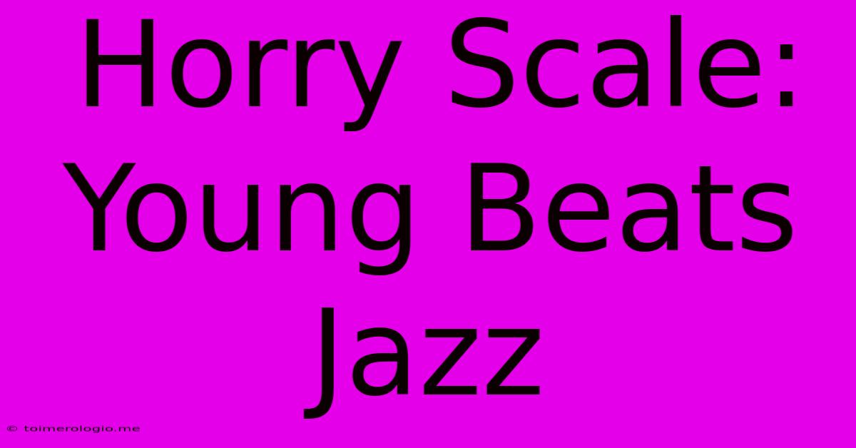 Horry Scale: Young Beats Jazz