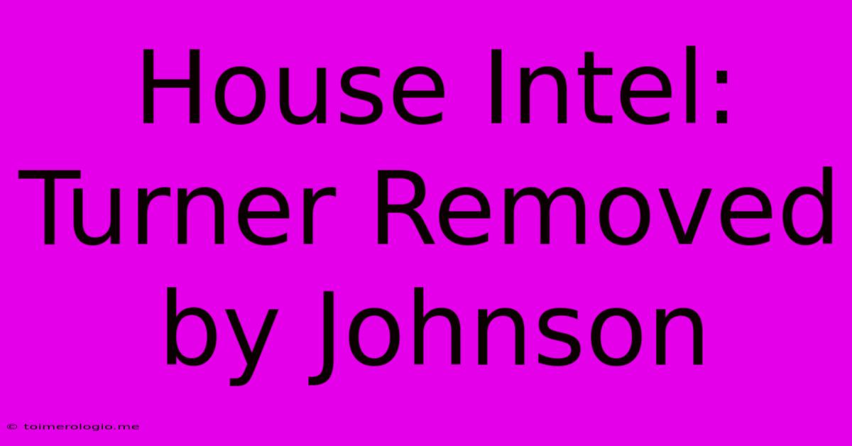 House Intel: Turner Removed By Johnson