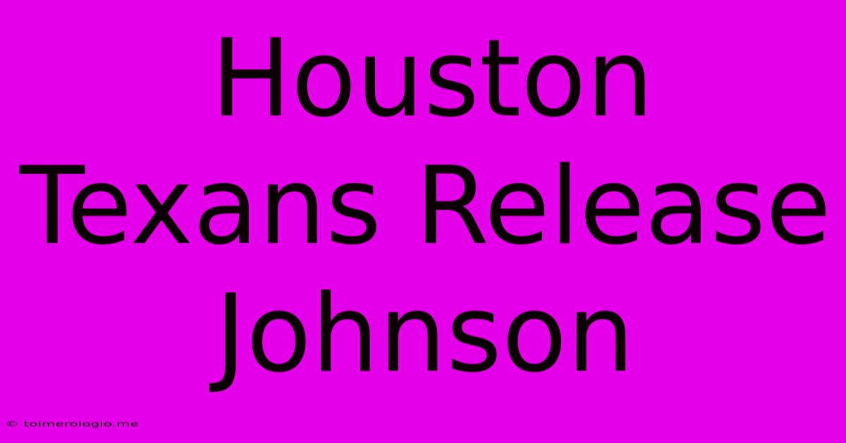 Houston Texans Release Johnson