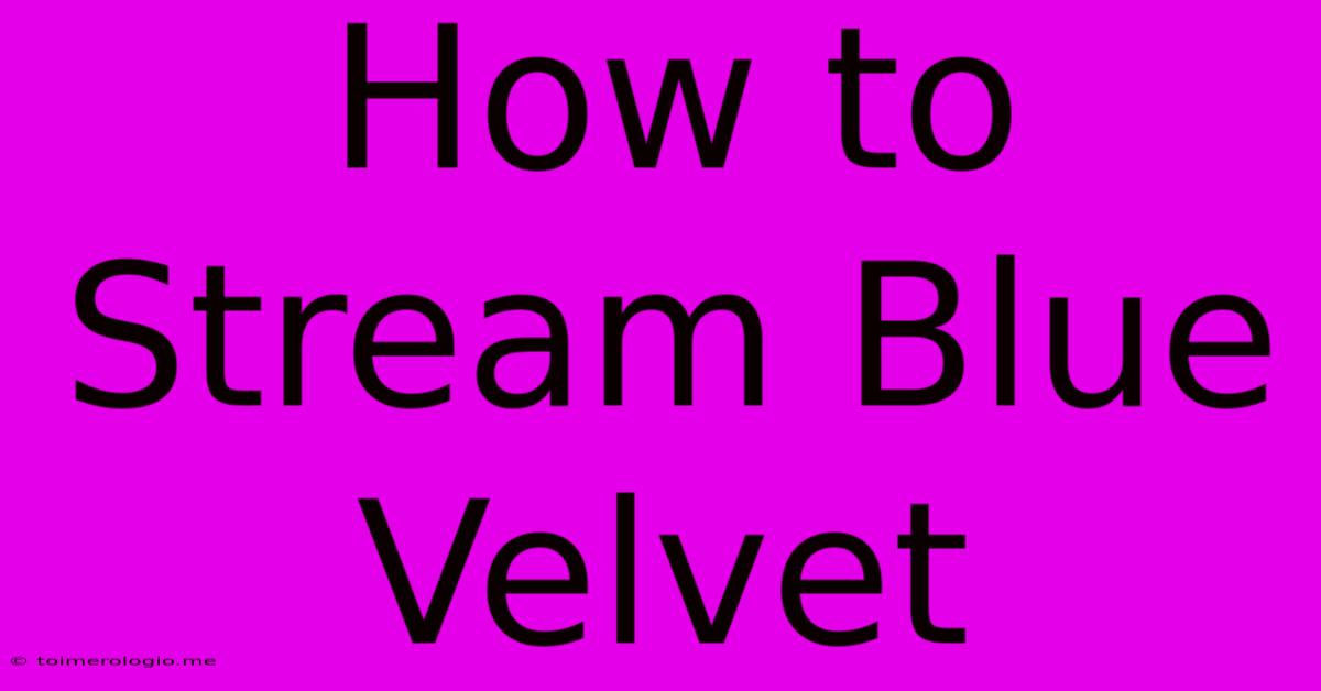 How To Stream Blue Velvet