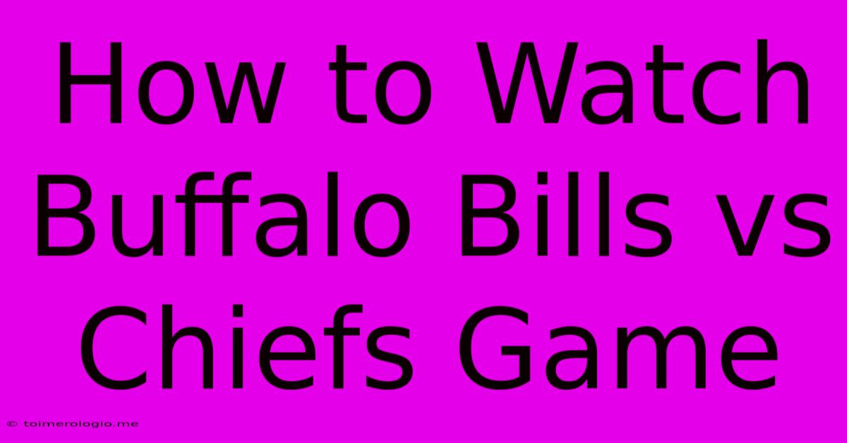 How To Watch Buffalo Bills Vs Chiefs Game