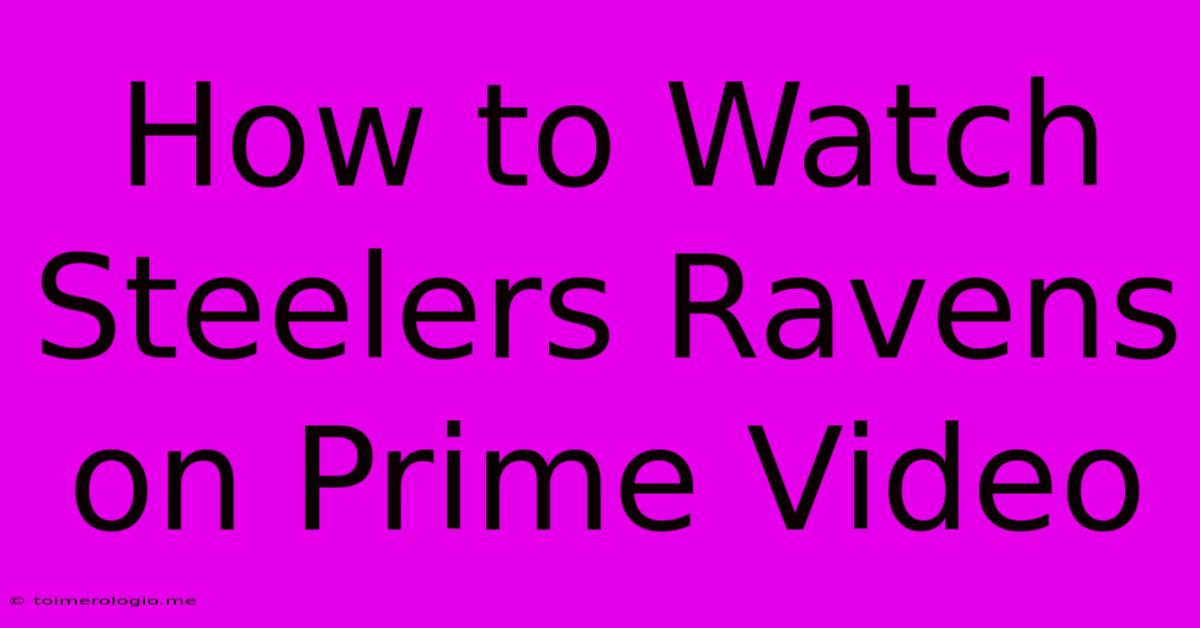 How To Watch Steelers Ravens On Prime Video