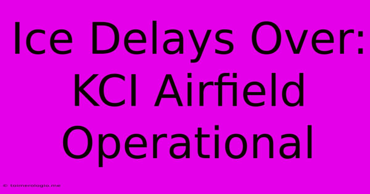 Ice Delays Over: KCI Airfield Operational