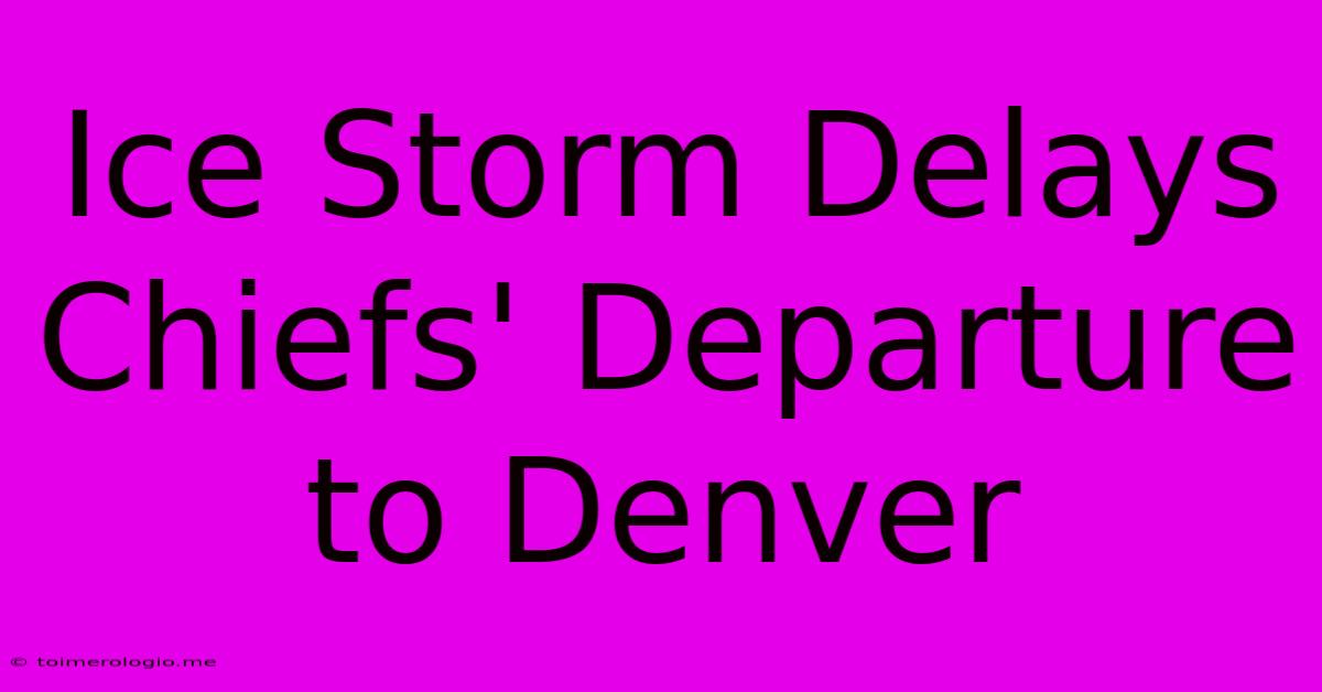 Ice Storm Delays Chiefs' Departure To Denver