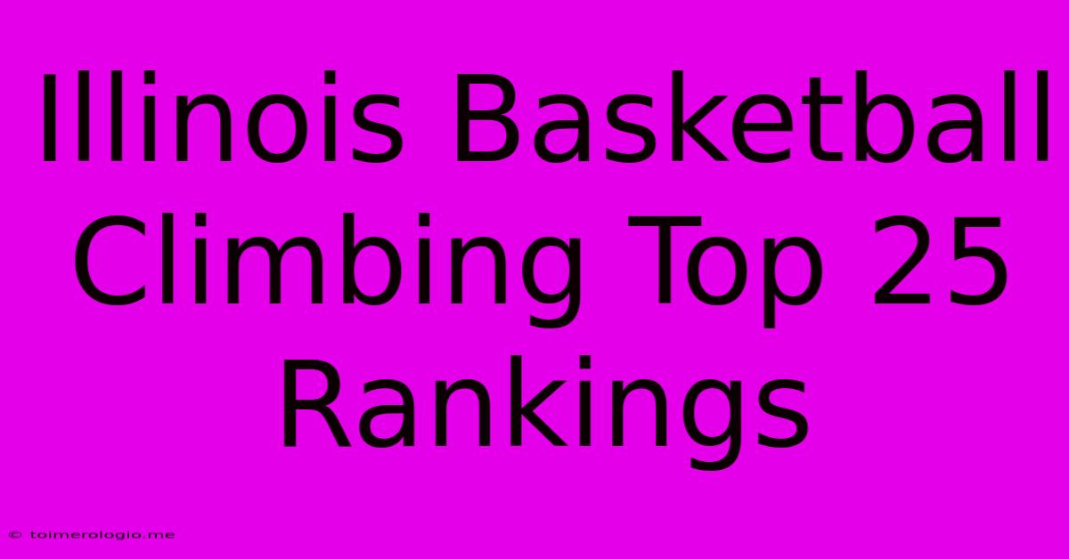 Illinois Basketball Climbing Top 25 Rankings