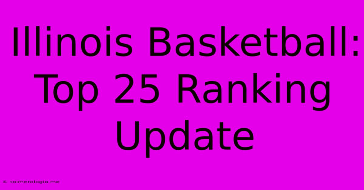 Illinois Basketball: Top 25 Ranking Update