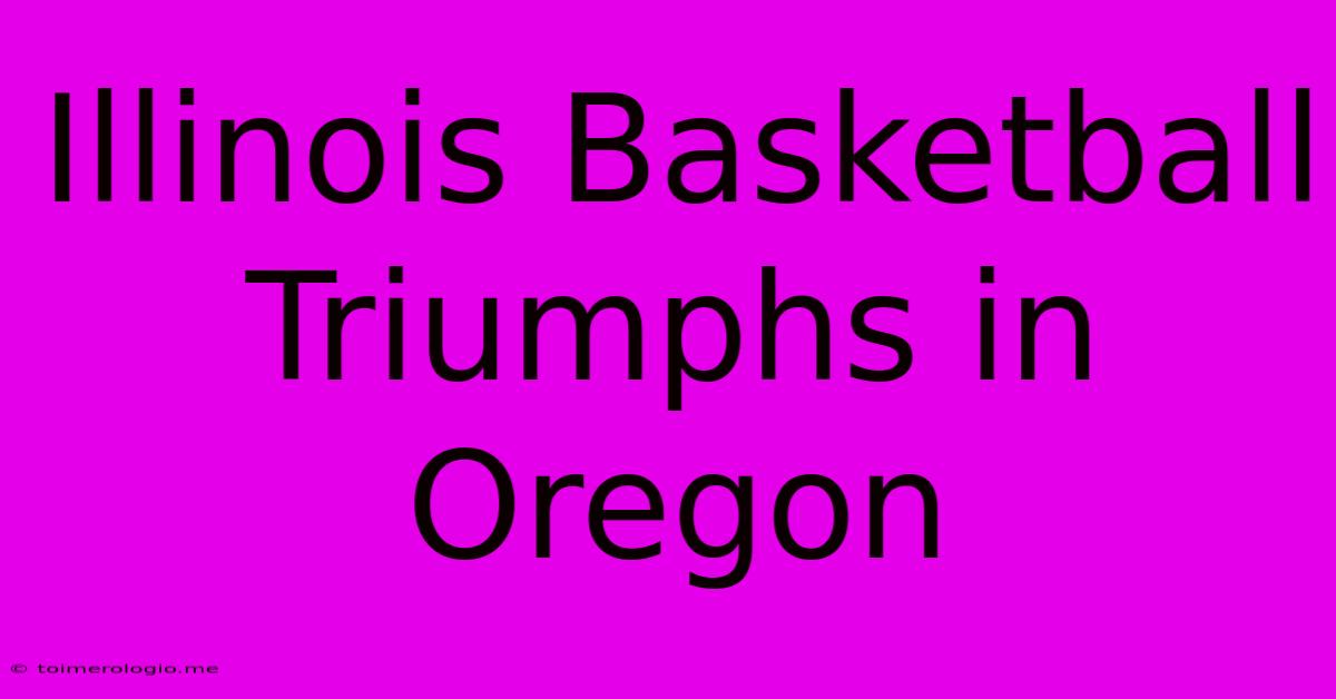 Illinois Basketball Triumphs In Oregon