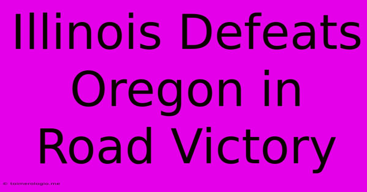 Illinois Defeats Oregon In Road Victory