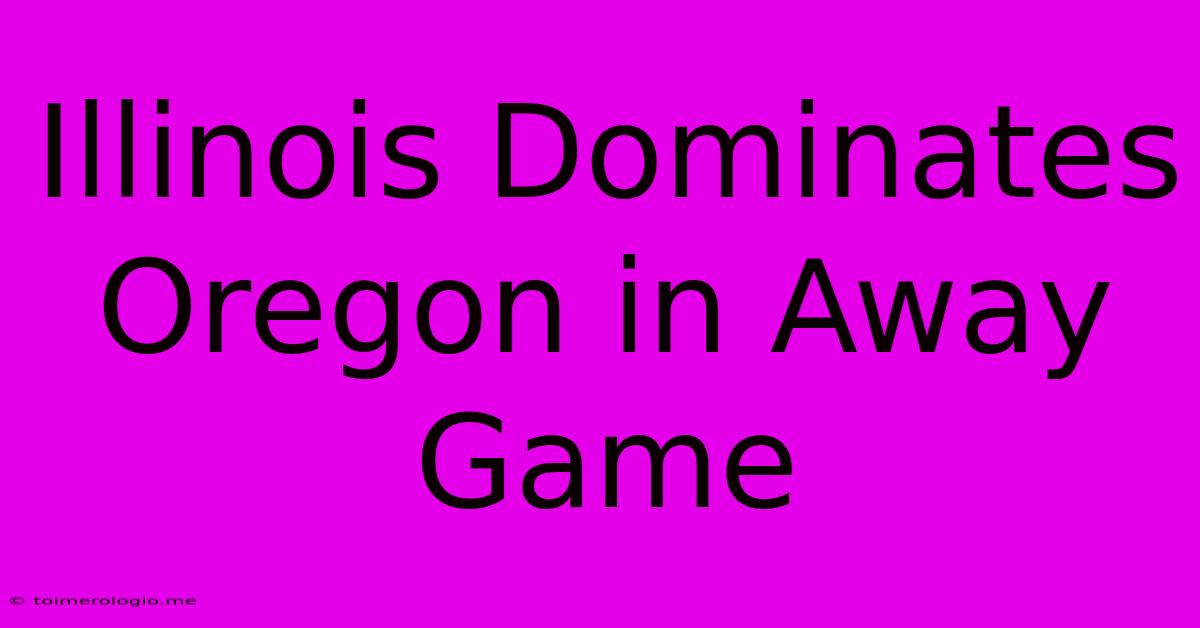 Illinois Dominates Oregon In Away Game