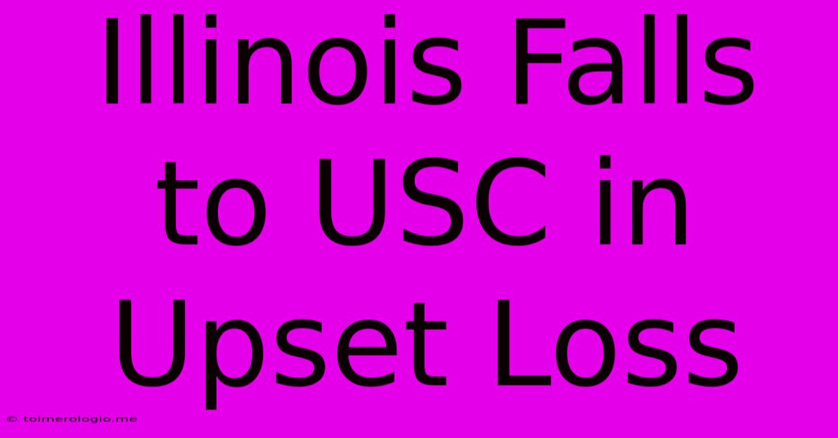 Illinois Falls To USC In Upset Loss