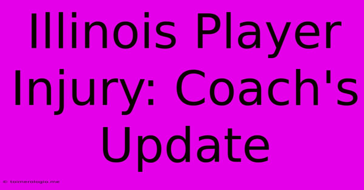 Illinois Player Injury: Coach's Update