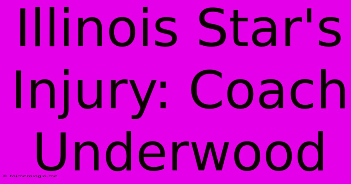 Illinois Star's Injury: Coach Underwood