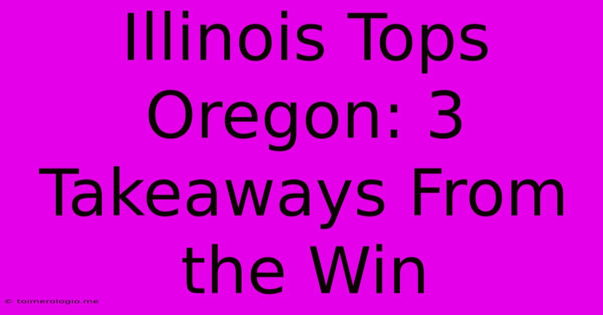 Illinois Tops Oregon: 3 Takeaways From The Win