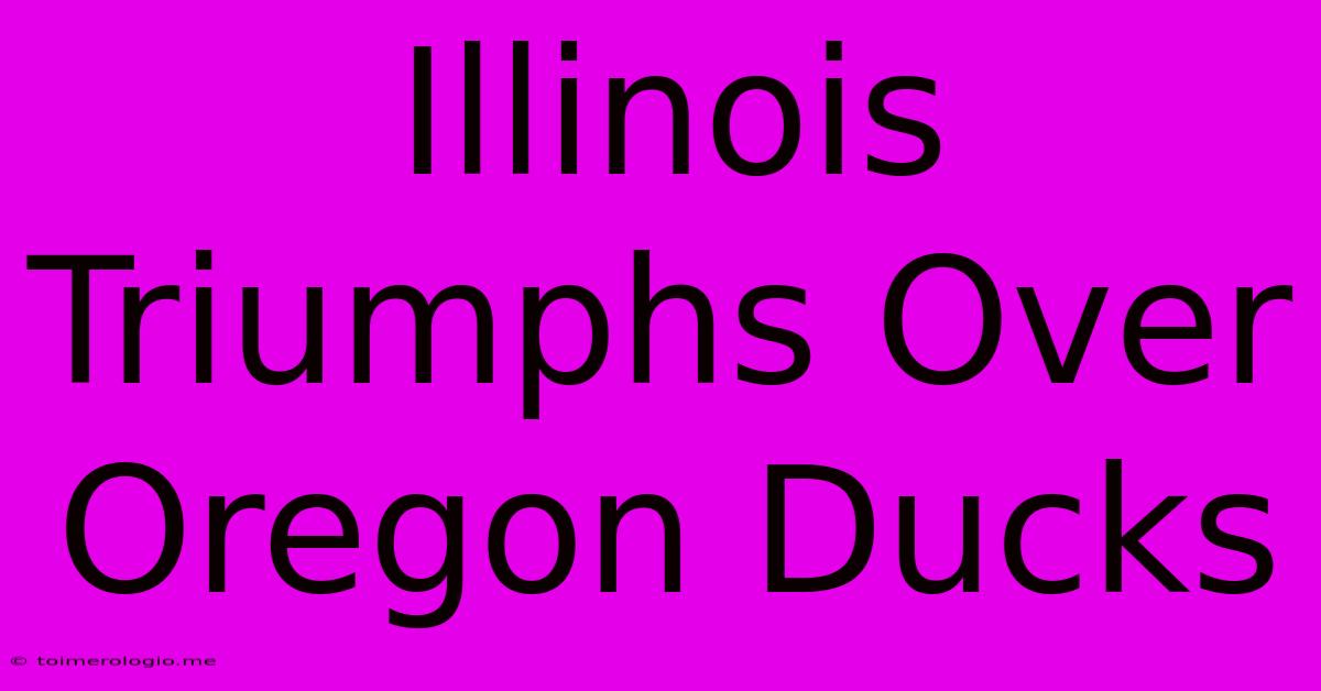 Illinois Triumphs Over Oregon Ducks