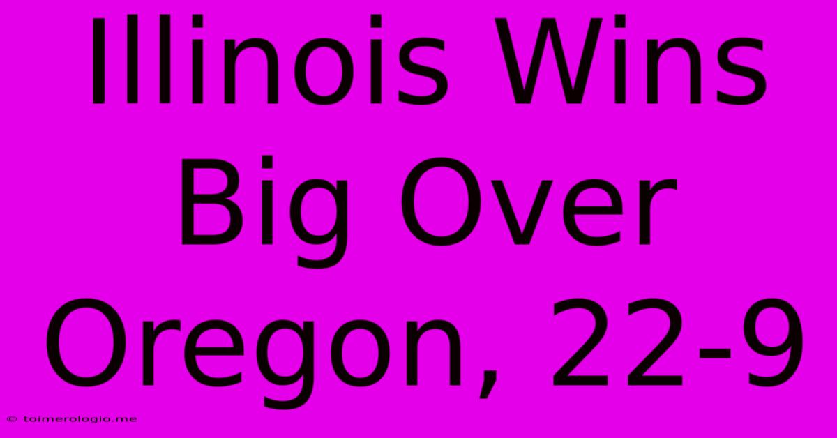 Illinois Wins Big Over Oregon, 22-9