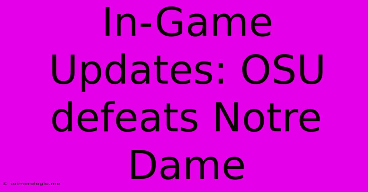 In-Game Updates: OSU Defeats Notre Dame