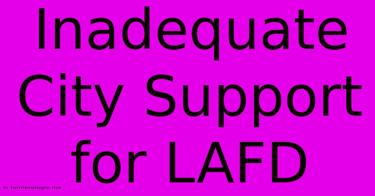 Inadequate City Support For LAFD