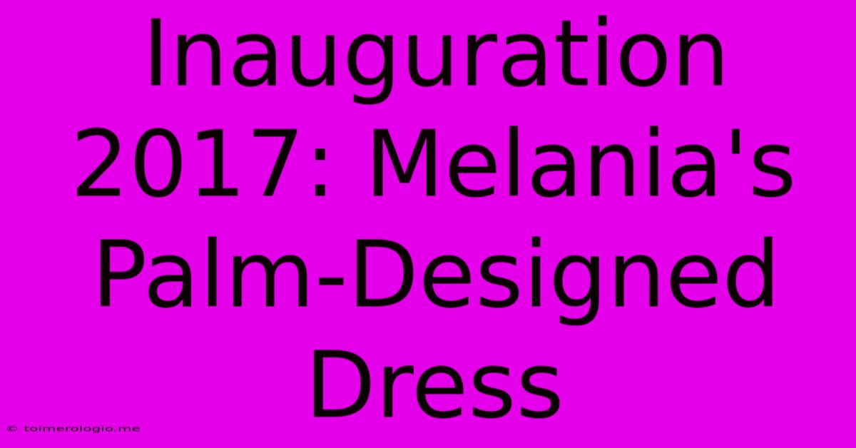 Inauguration 2017: Melania's Palm-Designed Dress