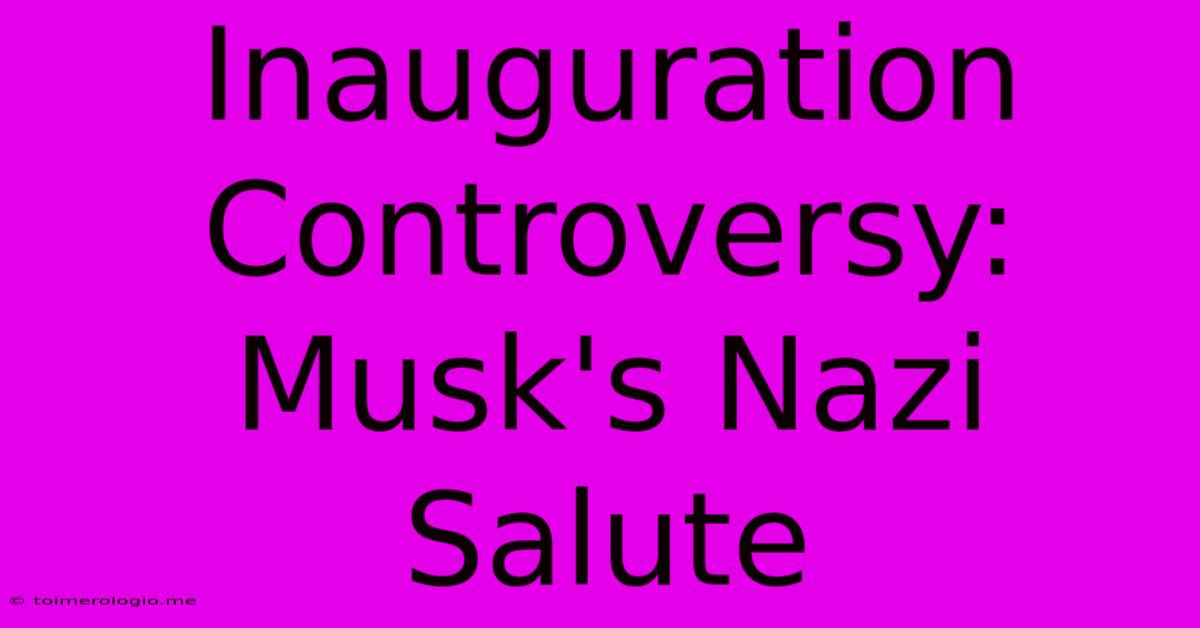 Inauguration Controversy: Musk's Nazi Salute