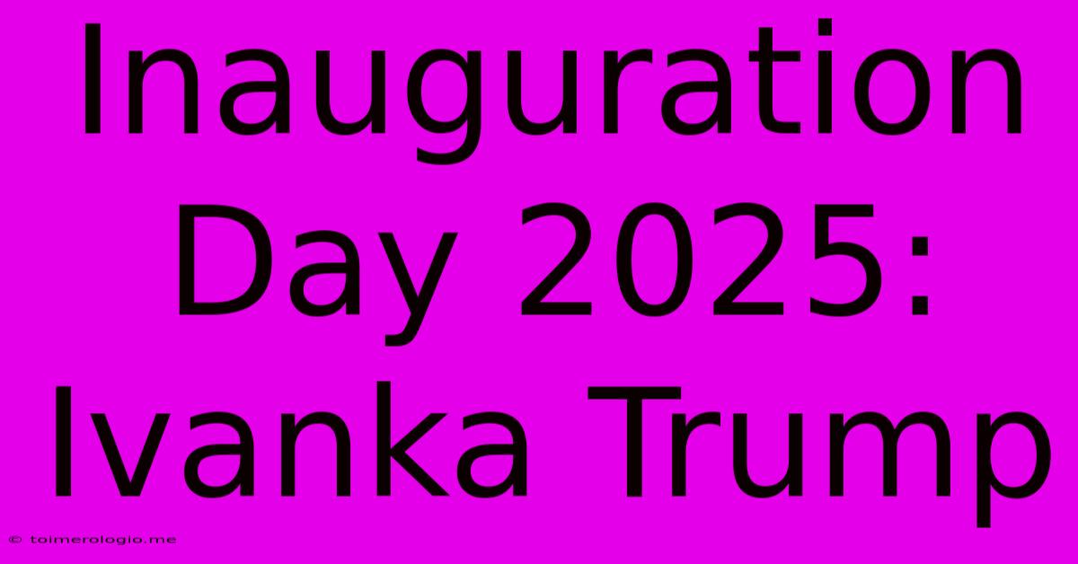 Inauguration Day 2025: Ivanka Trump