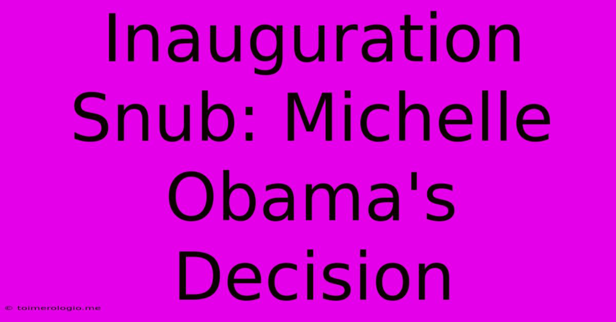 Inauguration Snub: Michelle Obama's Decision