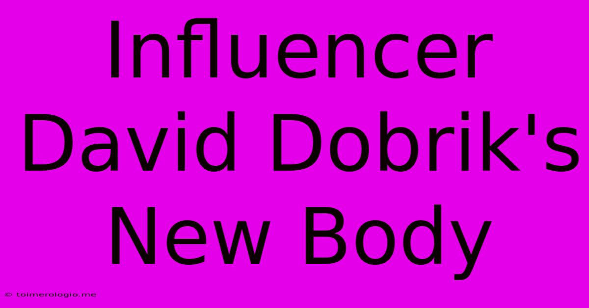 Influencer David Dobrik's New Body