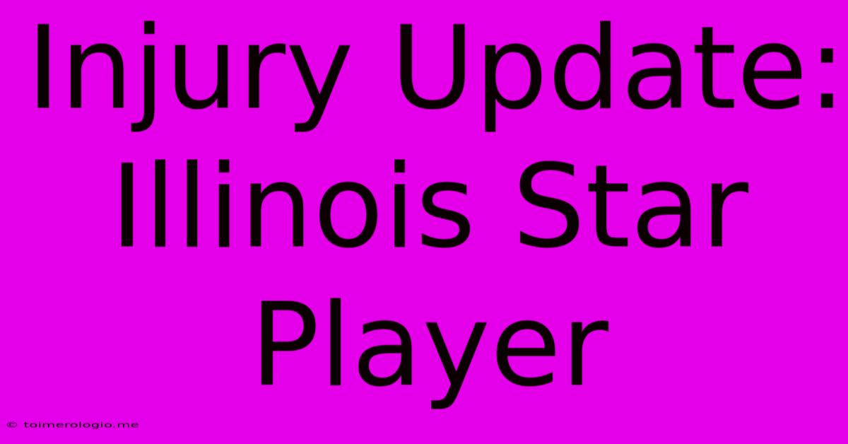 Injury Update: Illinois Star Player