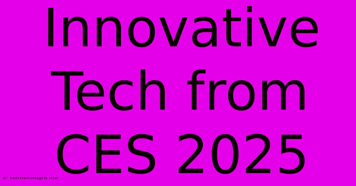 Innovative Tech From CES 2025