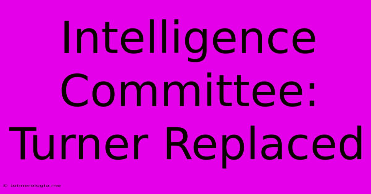 Intelligence Committee: Turner Replaced