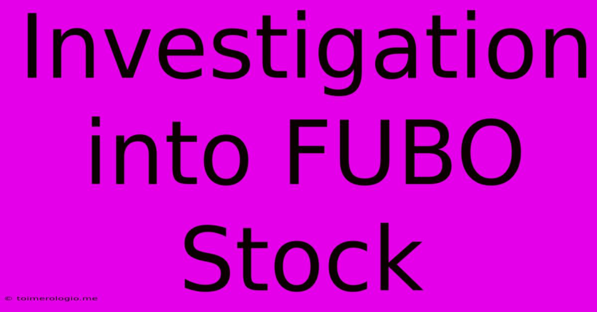 Investigation Into FUBO Stock