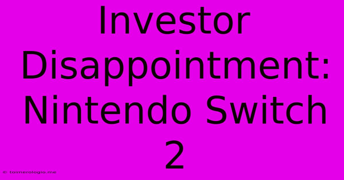 Investor Disappointment: Nintendo Switch 2