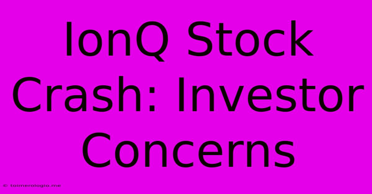 IonQ Stock Crash: Investor Concerns