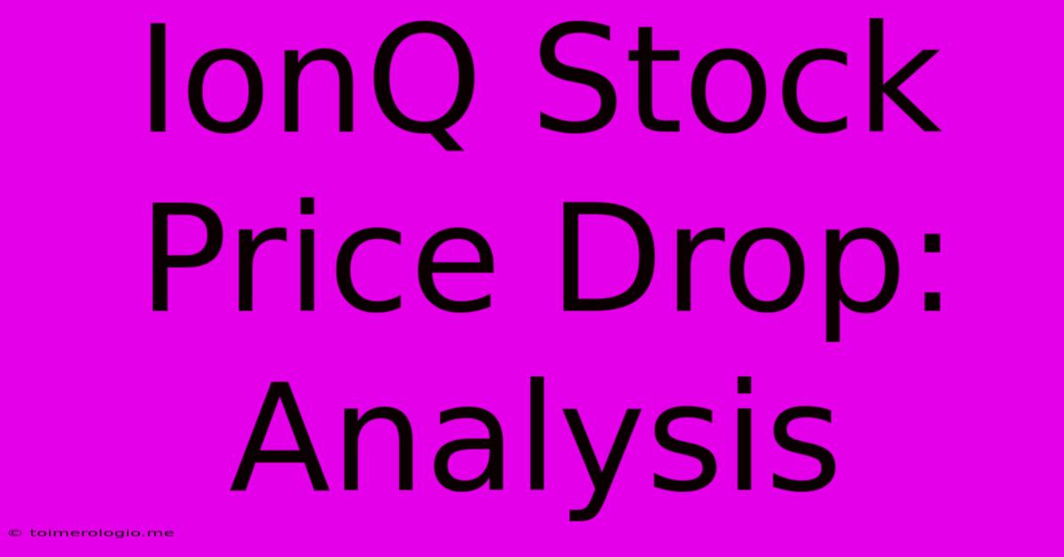 IonQ Stock Price Drop: Analysis