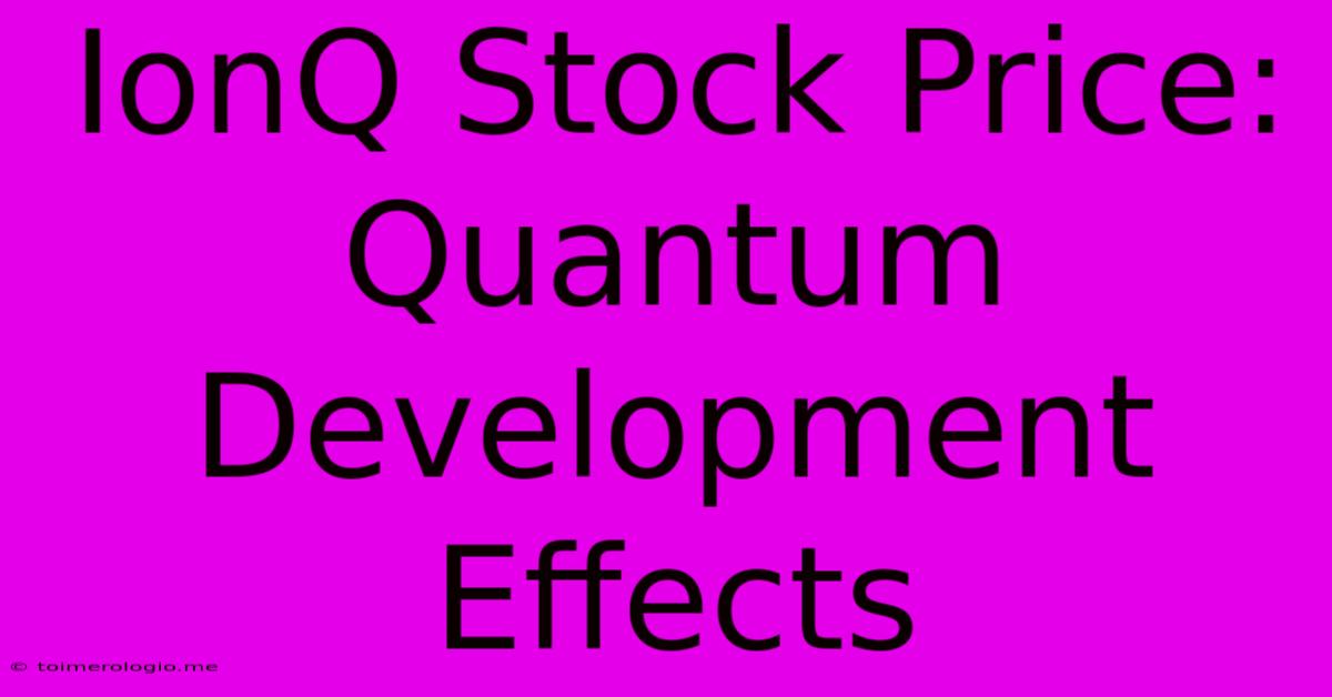 IonQ Stock Price: Quantum Development Effects